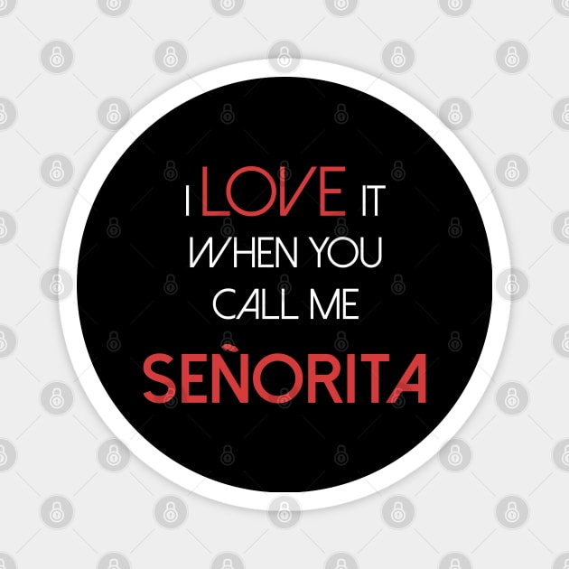 I love it when you call me senorita - señorita Magnet by sanastyle